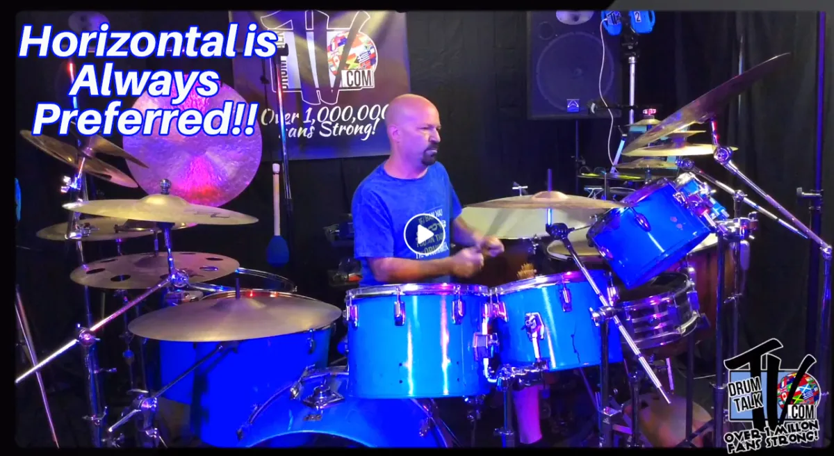 Horizontal is Always Preferred!! — Drum Talk TV video tips