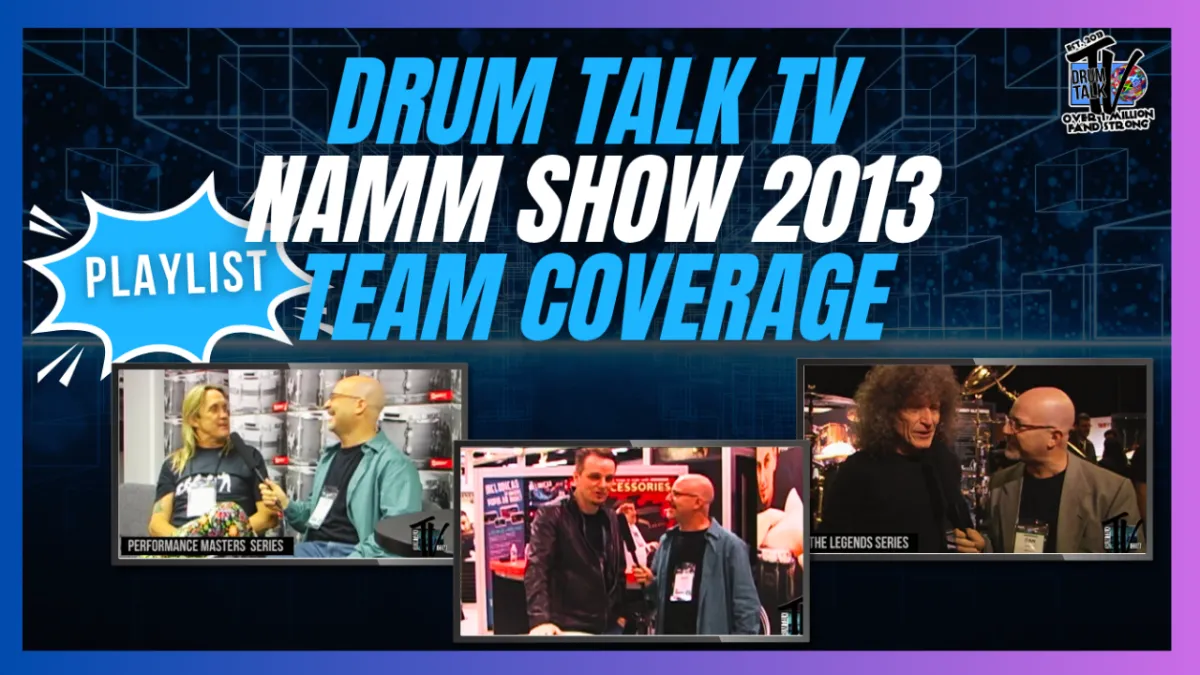 DRUM TALK TV NAMM SHOW 2013 TEAM COVERAGE — PLAYLIST